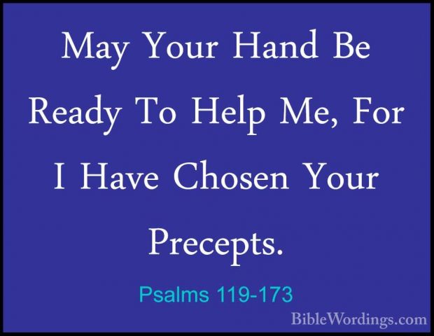 Psalms 119-173 - May Your Hand Be Ready To Help Me, For I Have ChMay Your Hand Be Ready To Help Me, For I Have Chosen Your Precepts. 