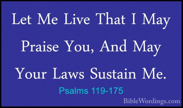 Psalms 119-175 - Let Me Live That I May Praise You, And May YourLet Me Live That I May Praise You, And May Your Laws Sustain Me. 