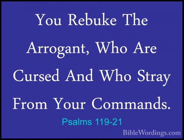 Psalms 119-21 - You Rebuke The Arrogant, Who Are Cursed And Who SYou Rebuke The Arrogant, Who Are Cursed And Who Stray From Your Commands. 