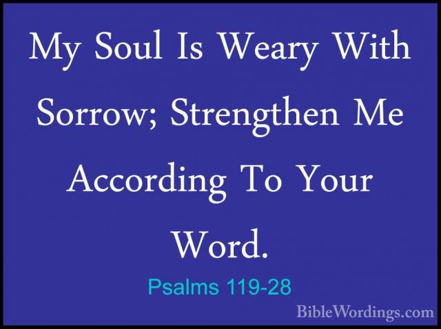 Psalms 119-28 - My Soul Is Weary With Sorrow; Strengthen Me AccorMy Soul Is Weary With Sorrow; Strengthen Me According To Your Word. 