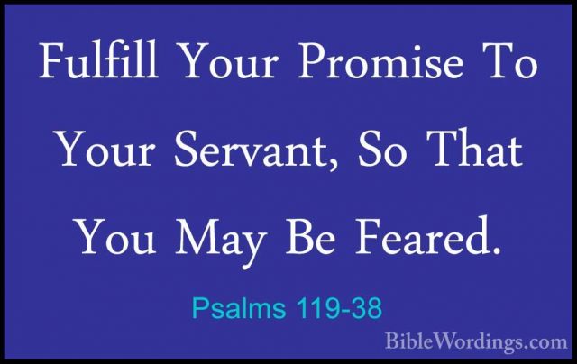 Psalms 119-38 - Fulfill Your Promise To Your Servant, So That YouFulfill Your Promise To Your Servant, So That You May Be Feared. 