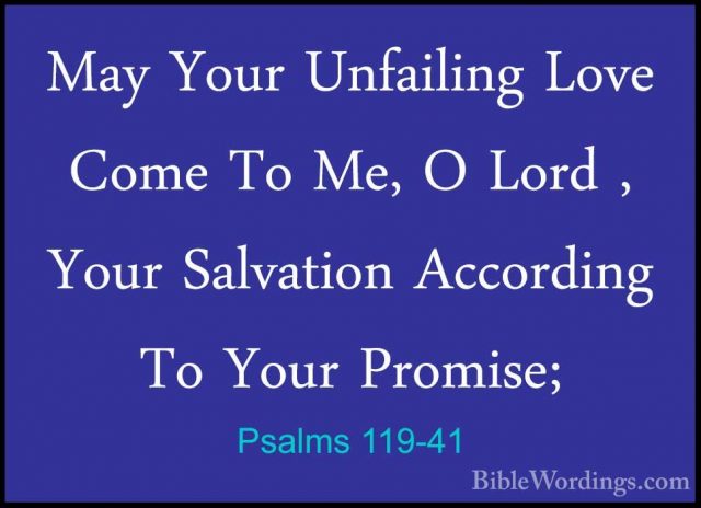 Psalms 119-41 - May Your Unfailing Love Come To Me, O Lord , YourMay Your Unfailing Love Come To Me, O Lord , Your Salvation According To Your Promise; 