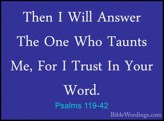 Psalms 119-42 - Then I Will Answer The One Who Taunts Me, For I TThen I Will Answer The One Who Taunts Me, For I Trust In Your Word. 