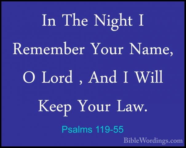 Psalms 119-55 - In The Night I Remember Your Name, O Lord , And IIn The Night I Remember Your Name, O Lord , And I Will Keep Your Law. 