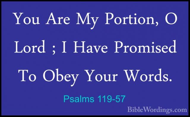 Psalms 119-57 - You Are My Portion, O Lord ; I Have Promised To OYou Are My Portion, O Lord ; I Have Promised To Obey Your Words. 