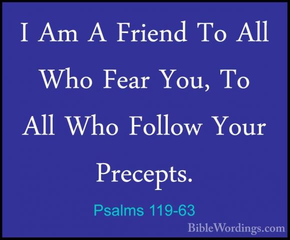 Psalms 119-63 - I Am A Friend To All Who Fear You, To All Who FolI Am A Friend To All Who Fear You, To All Who Follow Your Precepts. 