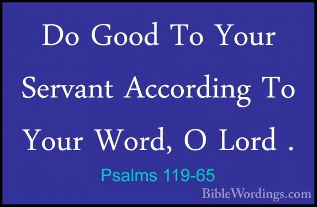 Psalms 119-65 - Do Good To Your Servant According To Your Word, ODo Good To Your Servant According To Your Word, O Lord . 