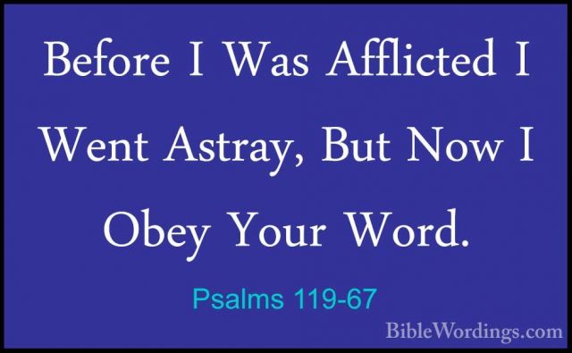 Psalms 119-67 - Before I Was Afflicted I Went Astray, But Now I OBefore I Was Afflicted I Went Astray, But Now I Obey Your Word. 