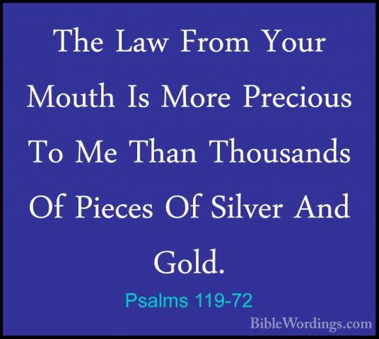 Psalms 119-72 - The Law From Your Mouth Is More Precious To Me ThThe Law From Your Mouth Is More Precious To Me Than Thousands Of Pieces Of Silver And Gold. 