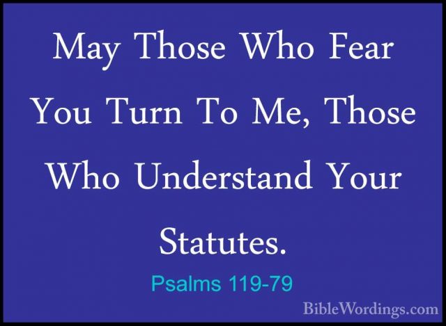 Psalms 119-79 - May Those Who Fear You Turn To Me, Those Who UndeMay Those Who Fear You Turn To Me, Those Who Understand Your Statutes. 