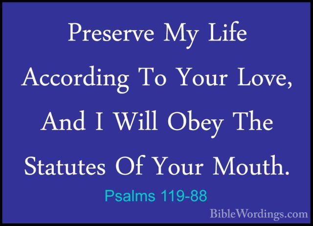 Psalms 119-88 - Preserve My Life According To Your Love, And I WiPreserve My Life According To Your Love, And I Will Obey The Statutes Of Your Mouth. 