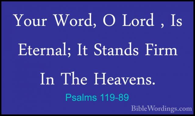Psalms 119-89 - Your Word, O Lord , Is Eternal; It Stands Firm InYour Word, O Lord , Is Eternal; It Stands Firm In The Heavens. 