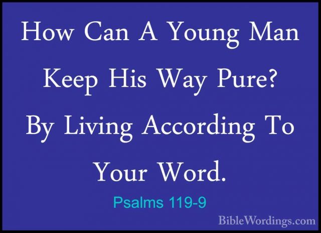 Psalms 119-9 - How Can A Young Man Keep His Way Pure? By Living AHow Can A Young Man Keep His Way Pure? By Living According To Your Word. 