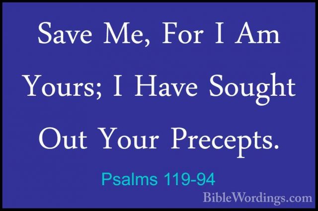 Psalms 119-94 - Save Me, For I Am Yours; I Have Sought Out Your PSave Me, For I Am Yours; I Have Sought Out Your Precepts. 