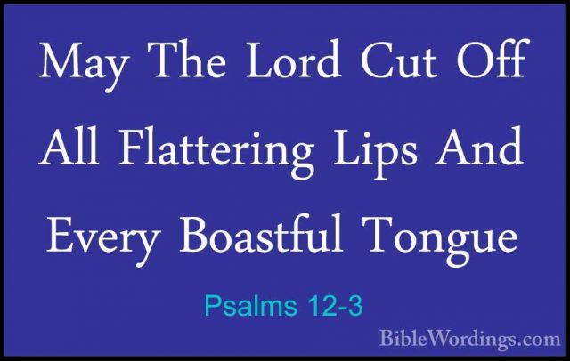 Psalms 12-3 - May The Lord Cut Off All Flattering Lips And EveryMay The Lord Cut Off All Flattering Lips And Every Boastful Tongue 