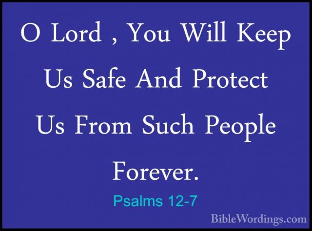 Psalms 12-7 - O Lord , You Will Keep Us Safe And Protect Us FromO Lord , You Will Keep Us Safe And Protect Us From Such People Forever. 