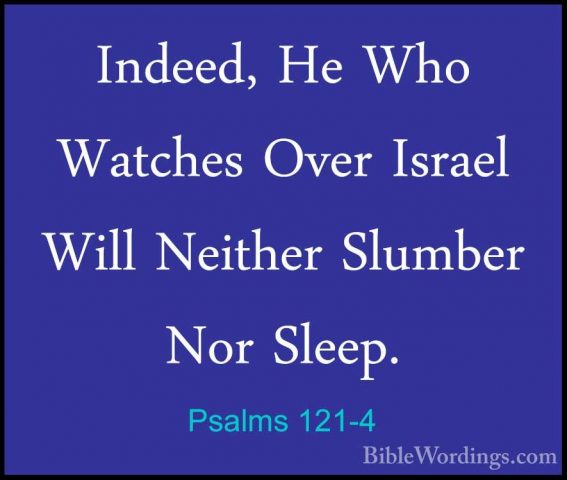 Psalms 121-4 - Indeed, He Who Watches Over Israel Will Neither SlIndeed, He Who Watches Over Israel Will Neither Slumber Nor Sleep. 