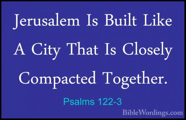Psalms 122-3 - Jerusalem Is Built Like A City That Is Closely ComJerusalem Is Built Like A City That Is Closely Compacted Together. 