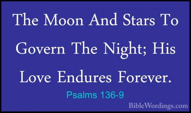 Psalms 136-9 - The Moon And Stars To Govern The Night; His Love EThe Moon And Stars To Govern The Night; His Love Endures Forever. 