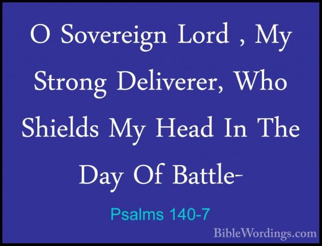 Psalms 140-7 - O Sovereign Lord , My Strong Deliverer, Who ShieldO Sovereign Lord , My Strong Deliverer, Who Shields My Head In The Day Of Battle- 