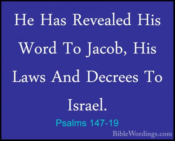 Psalms 147-19 - He Has Revealed His Word To Jacob, His Laws And DHe Has Revealed His Word To Jacob, His Laws And Decrees To Israel. 