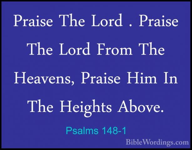 Psalms 148-1 - Praise The Lord . Praise The Lord From The HeavensPraise The Lord . Praise The Lord From The Heavens, Praise Him In The Heights Above. 