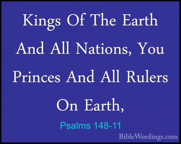 Psalms 148-11 - Kings Of The Earth And All Nations, You Princes AKings Of The Earth And All Nations, You Princes And All Rulers On Earth, 