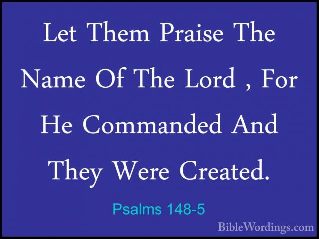 Psalms 148-5 - Let Them Praise The Name Of The Lord , For He CommLet Them Praise The Name Of The Lord , For He Commanded And They Were Created. 