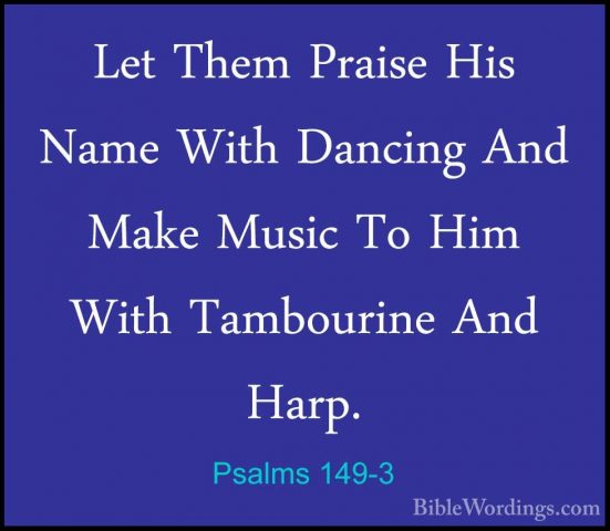 Psalms 149-3 - Let Them Praise His Name With Dancing And Make MusLet Them Praise His Name With Dancing And Make Music To Him With Tambourine And Harp. 