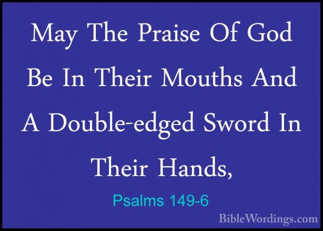 Psalms 149-6 - May The Praise Of God Be In Their Mouths And A DouMay The Praise Of God Be In Their Mouths And A Double-edged Sword In Their Hands, 