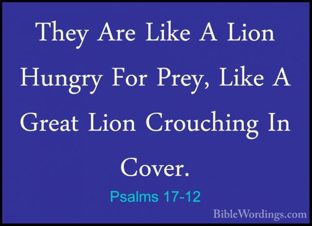 Psalms 17-12 - They Are Like A Lion Hungry For Prey, Like A GreatThey Are Like A Lion Hungry For Prey, Like A Great Lion Crouching In Cover. 