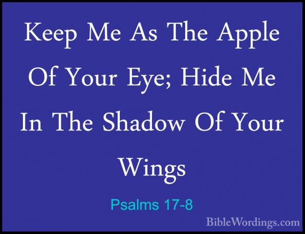 Psalms 17-8 - Keep Me As The Apple Of Your Eye; Hide Me In The ShKeep Me As The Apple Of Your Eye; Hide Me In The Shadow Of Your Wings 