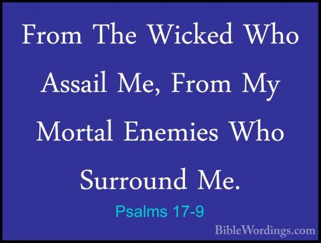 Psalms 17-9 - From The Wicked Who Assail Me, From My Mortal EnemiFrom The Wicked Who Assail Me, From My Mortal Enemies Who Surround Me. 