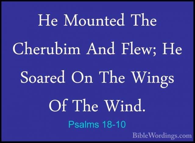 Psalms 18-10 - He Mounted The Cherubim And Flew; He Soared On TheHe Mounted The Cherubim And Flew; He Soared On The Wings Of The Wind. 