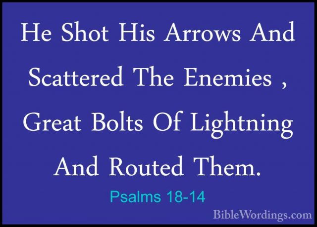 Psalms 18-14 - He Shot His Arrows And Scattered The Enemies , GreHe Shot His Arrows And Scattered The Enemies , Great Bolts Of Lightning And Routed Them. 