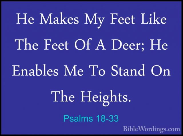 Psalms 18-33 - He Makes My Feet Like The Feet Of A Deer; He EnablHe Makes My Feet Like The Feet Of A Deer; He Enables Me To Stand On The Heights. 