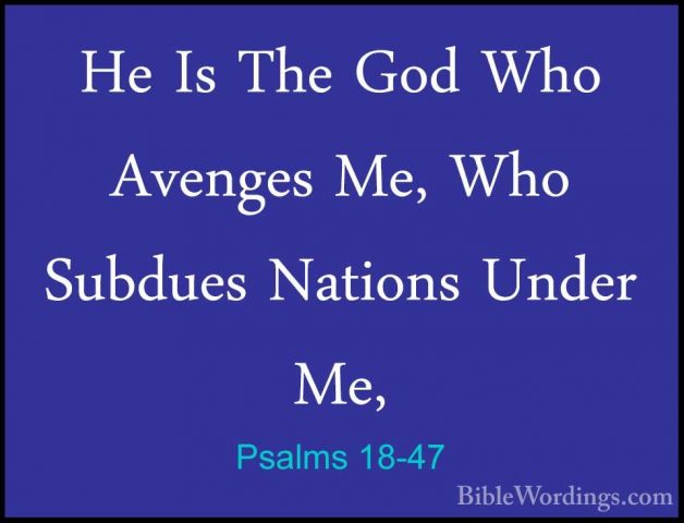 Psalms 18-47 - He Is The God Who Avenges Me, Who Subdues NationsHe Is The God Who Avenges Me, Who Subdues Nations Under Me, 
