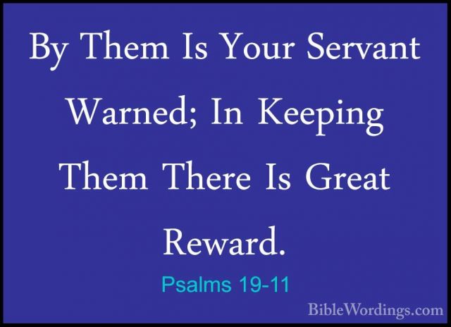 Psalms 19-11 - By Them Is Your Servant Warned; In Keeping Them ThBy Them Is Your Servant Warned; In Keeping Them There Is Great Reward. 