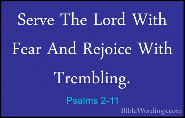 Psalms 2-11 - Serve The Lord With Fear And Rejoice With TremblingServe The Lord With Fear And Rejoice With Trembling. 