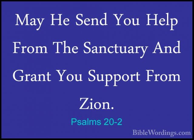 Psalms 20-2 - May He Send You Help From The Sanctuary And Grant YMay He Send You Help From The Sanctuary And Grant You Support From Zion. 