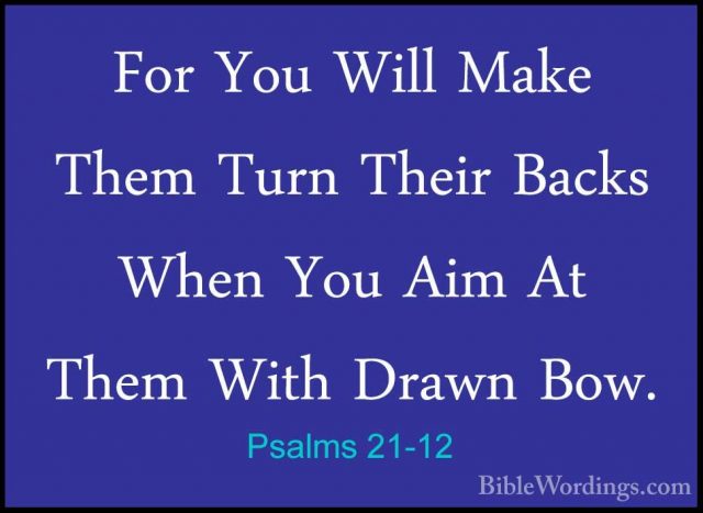 Psalms 21-12 - For You Will Make Them Turn Their Backs When You AFor You Will Make Them Turn Their Backs When You Aim At Them With Drawn Bow. 