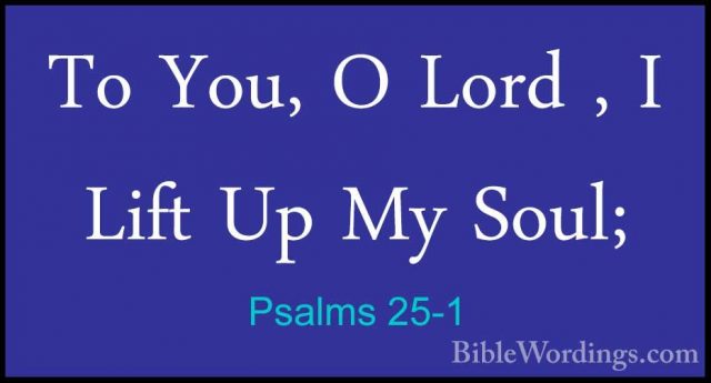 Psalms 25-1 - To You, O Lord , I Lift Up My Soul;To You, O Lord , I Lift Up My Soul; 