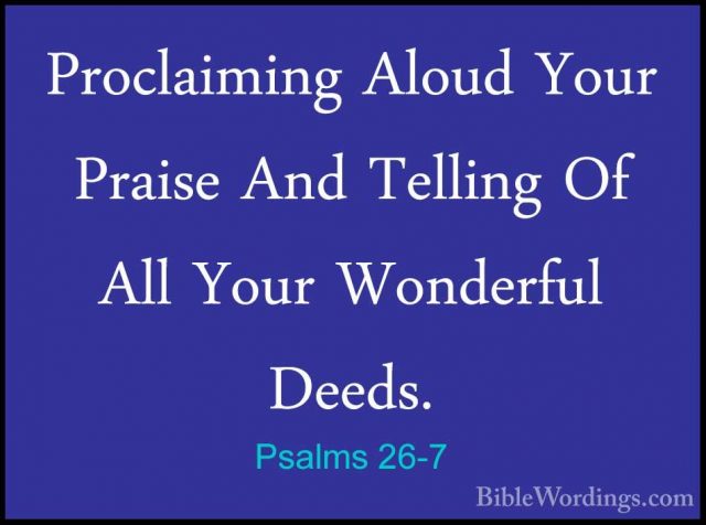Psalms 26-7 - Proclaiming Aloud Your Praise And Telling Of All YoProclaiming Aloud Your Praise And Telling Of All Your Wonderful Deeds. 