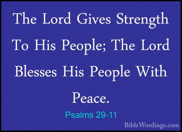 Psalms 29-11 - The Lord Gives Strength To His People; The Lord BlThe Lord Gives Strength To His People; The Lord Blesses His People With Peace.