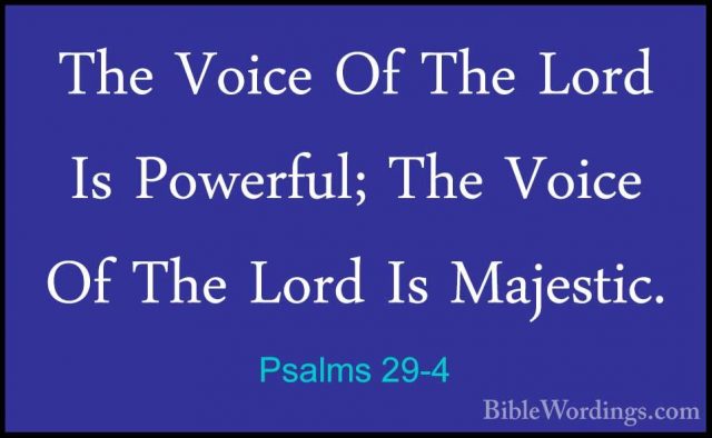 Psalms 29-4 - The Voice Of The Lord Is Powerful; The Voice Of TheThe Voice Of The Lord Is Powerful; The Voice Of The Lord Is Majestic. 