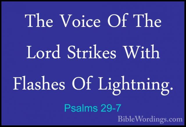 Psalms 29-7 - The Voice Of The Lord Strikes With Flashes Of LightThe Voice Of The Lord Strikes With Flashes Of Lightning. 