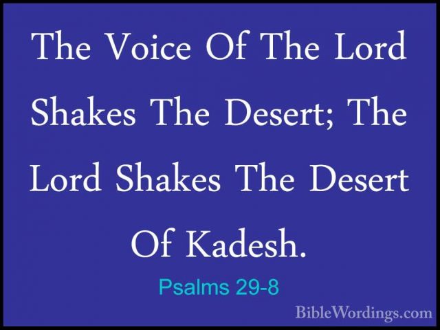 Psalms 29-8 - The Voice Of The Lord Shakes The Desert; The Lord SThe Voice Of The Lord Shakes The Desert; The Lord Shakes The Desert Of Kadesh. 