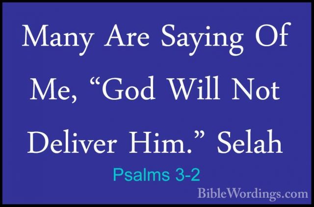 Psalms 3-2 - Many Are Saying Of Me, "God Will Not Deliver Him." SMany Are Saying Of Me, "God Will Not Deliver Him." Selah 