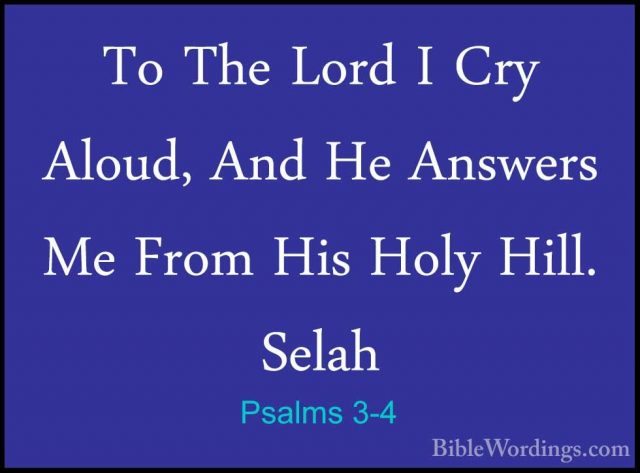 Psalms 3-4 - To The Lord I Cry Aloud, And He Answers Me From HisTo The Lord I Cry Aloud, And He Answers Me From His Holy Hill. Selah 