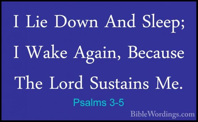 Psalms 3-5 - I Lie Down And Sleep; I Wake Again, Because The LordI Lie Down And Sleep; I Wake Again, Because The Lord Sustains Me. 